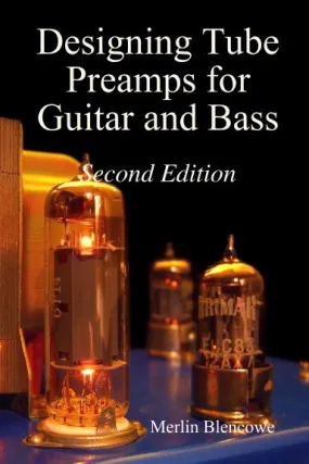 Designing Valve Preamps for Guitar and Bass, Second Edition